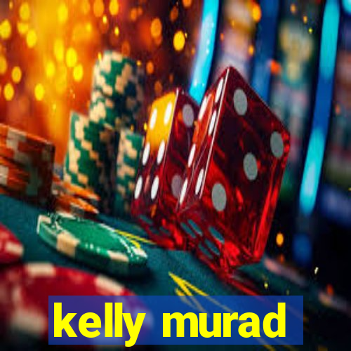 kelly murad